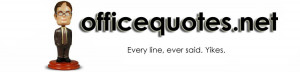 Welcome to OfficeQuotes.net! Every line ever said on The Office can be ...
