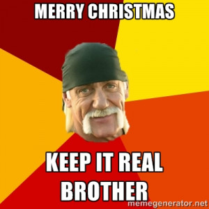 merry christmas keep it real brother hulk hogan meme generator