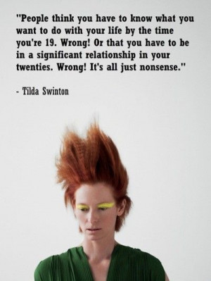 Tilda Swanson Quote....I LOVE HER. she is SO inspiring.