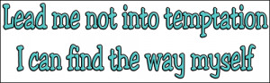 ... Funny T-Shirts, > Funny Sayings/Quotes > Lead me not into temptation