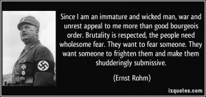 ... to frighten them and make them shudderingly submissive. - Ernst Rohm