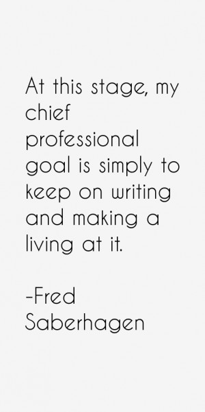 At this stage, my chief professional goal is simply to keep on writing ...