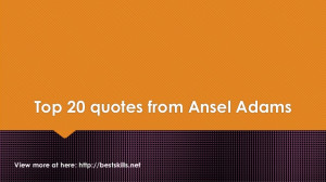 Top 20 quotes from Ansel Adams