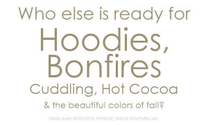 Who else is ready for Hoodies, Bonfires Cuddling, Hot Cocoa & the ...