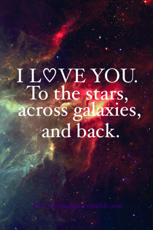 ... than the moon, and galaxies stretch to infinity. So I love you lots