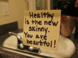 Healthy Is the New Skinny. You are Beautiful ! ~ Health Quote