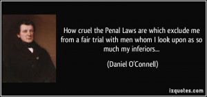 How cruel the Penal Laws are which exclude me from a fair trial with ...