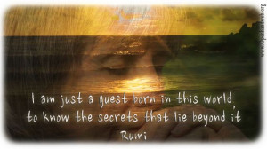 Secrets beyond - Rumi quote
