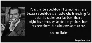 rather be a could-be if I cannot be an are; because a could-be is ...
