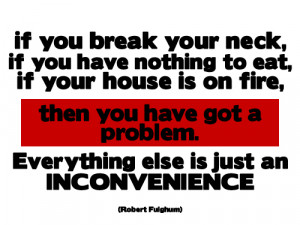 if you break your neck if you have nothing to eat if your house is on ...