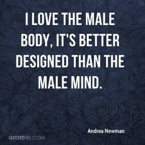 Andrea Newman - I love the male body, it's better designed than the ...