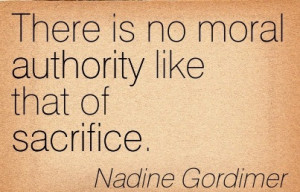 ... /there-is-no-moral-authority-like-that-of-sacrifice-nadine-gordimer