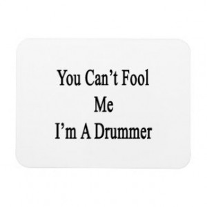 You Can't Fool Me I'm A Drummer Magnet