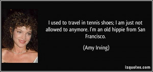 used to travel in tennis shoes; I am just not allowed to anymore. I ...