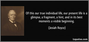 Of this our true individual life, our present life is a glimpse, a ...