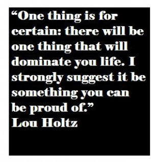 Lou Holtz on the need to have one's consuming passion be something ...