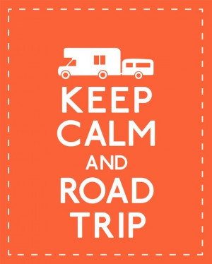 Keep Calm And Road Trip - Camping Quotes