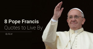 Pope Francis Quotes to Live By