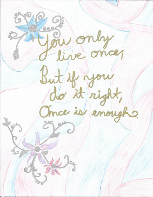 You Only Live Once Inspirational Quote by Goldenshadows25