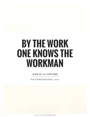 By The Work One Knows The Workman Quote | Picture Quotes & Sayings