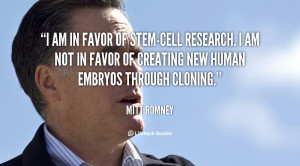 am in favor of stem-cell research. I am not in favor of creating new ...