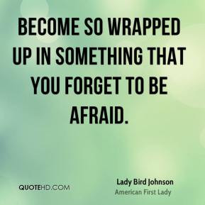 lady-bird-johnson-first-lady-quote-become-so-wrapped-up-in-something ...