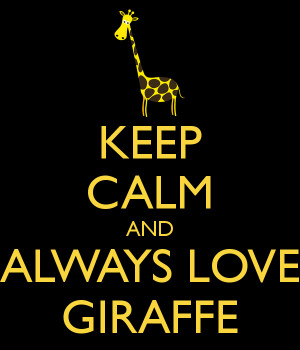 KEEP CALM AND ALWAYS LOVE GIRAFFE