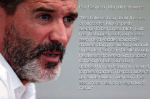 QUOTE: Roy Keane on the Manchester United showers. http://t.co ...