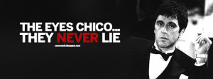 ... chico they never lie. (Facebook Timeline Cover Of Tony Montana Quote