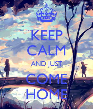 Keep Calm And Just Home