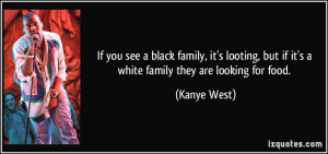 If you see a black family, it's looting, but if it's a white family ...
