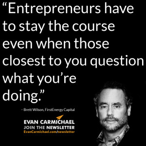 Entrepreneurs have to stay the course even when those closest to you ...