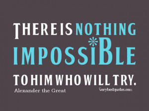 ... nothing impossible to him who will try, doing the impossible quotes