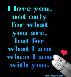 love-you-not-because-of-who-you-are-but-because-of-who-i-am-when-i ...