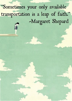 ... Quote By Margaret Shepard on Faith: Sometimes yours only available