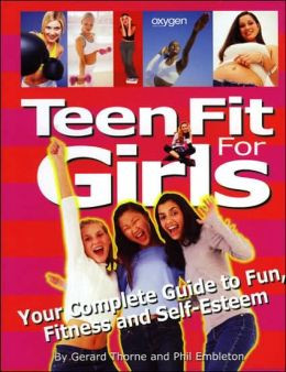 Teen Fit for Girls: Your Complete Guide to Fun, Fitness and Self ...