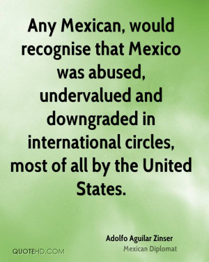 Any Mexican, would recognise that Mexico was abused, undervalued and ...
