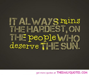 ... rains-hardest-people-who-deserve-sun-life-quotes-sayings-pictures.jpg
