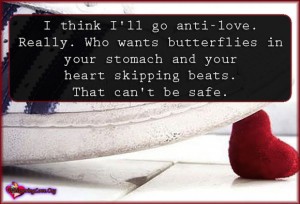 think I’ll go anti-love. Really. Who wants butterflies in your ...