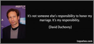 It's not someone else's responsibility to honor my marriage. It's my ...