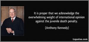 ... opinion against the juvenile death penalty. - Anthony Kennedy