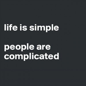 176026-Life-Is-Simple-People-Are-Complicated.jpg