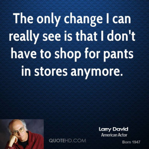 Larry David Change Quotes