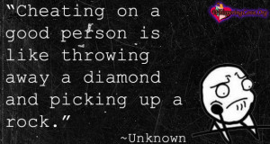 ... on a good person is like throwing away a diamond and picking up a rock
