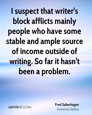 suspect that writer's block afflicts mainly people who have some ...