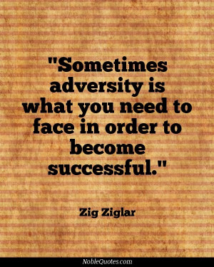 Sometimes adversity is what you need to face in ... | Success Quotes