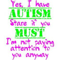 make a stupid comment. I'm the most confrontational mom to an autistic ...