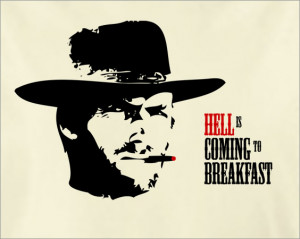 large-shirt-hell-is-coming-to-breakfast-outlaw-josey-wales-parody.jpg