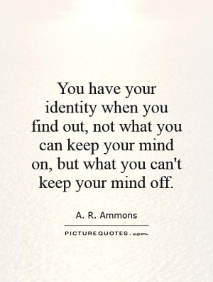 Mind Quotes Identity Quotes A R Ammons Quotes