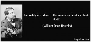 Inequality is as dear to the American heart as liberty itself ...